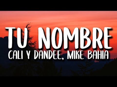 Cali Y El Dandee, Mike Bahía - Tu Nombre (Letra/Lyrics)