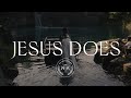 Jesus Does