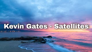 Kevin Gates - Satellites (Lyrics)