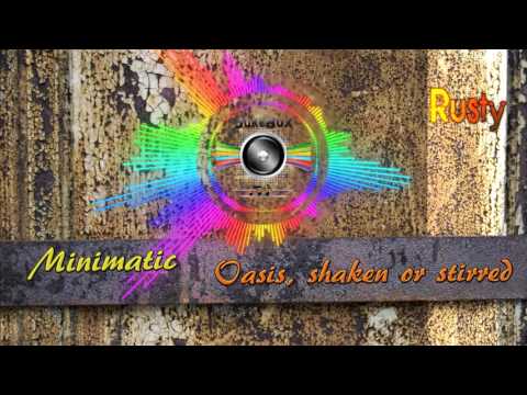 Minimatic - Oasis,shaken or stirred