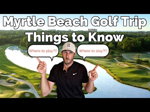 Myrtle Beach Golf Trip - Things to Know