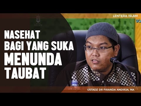 Nasehat bagi yang suka menunda Taubat, Ustadz Firanda Andirdja, MA