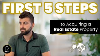 First 5 steps to Acquiring a Real Estate Property (Step by Step Guide)