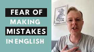 Why do I have an irrational fear of making mistakes in English?