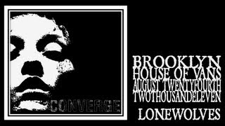 Converge - Lonewolves (House of Vans 2011)