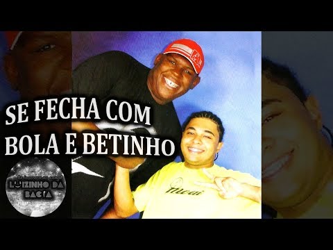 MCs BOLA E BETINHO - SE FECHA COM BOLA E BETINHO