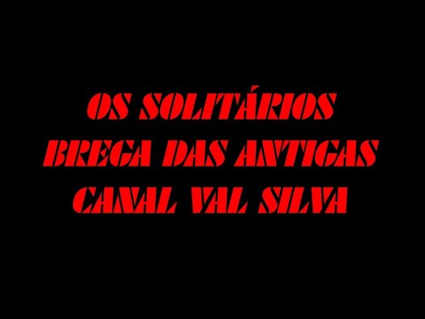 OS SOLITÁRIOS - BREGA DAS ANTIGAS