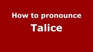 How to pronounce Talice