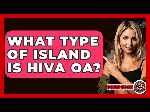What Type Of Island Is Hiva Oa? - The Action Reel