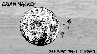 Brian Mackey - Saturday Night Sleeping - Official Lyric Video
