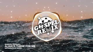 Marshall Marshall - Always There For Me (DifferentPlay Remix) [Future House Gospel]