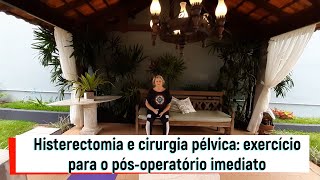 Histerectomia e cirurgia pélvica exercício para o pós-operatório imediato