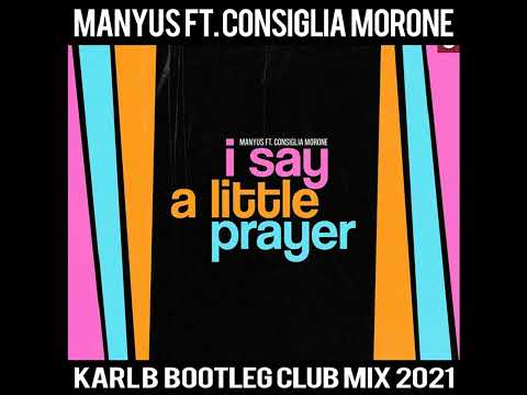 Manyus Ft. Consiglia Morone - I Say A Little Prayer ( Karl B Bootleg Club Mix )