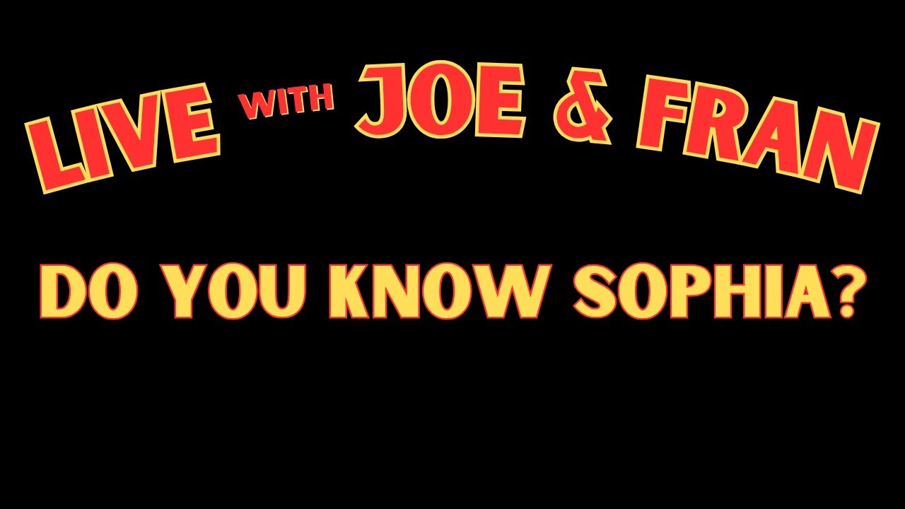 Live with Joe and Fran: Tonight's Topic "Do You Know Sophia?"