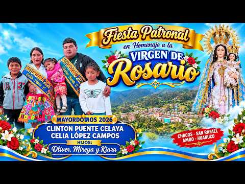 🌹🙏 FIESTA PATRONAL EN HOMENAJE A LA VIRGEN DEL ROSARIO 🙏🌹🎥✨ CHACOS – SAN RAFAEL – AMBO – HUÁNUCO ✨🎥