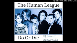 The Human League - Do Or Die (DJ Dave-G Rapture mix)