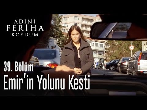 Feriha, Emir'in yolunu kesti - Adını Feriha Koydum 39. Bölüm