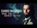 Django Unchained || beat the devil's tattoo 