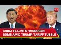 China SPOOKS Trump With Own Non Nuclear Hydrogen Bomb 15x Stronger Than TNT Amid Tariff War