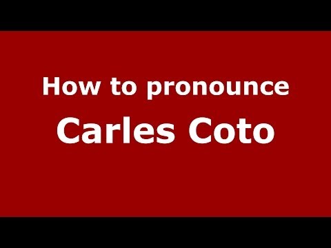 How to pronounce Carles Coto (Spanish/Spain) - PronounceNames.com