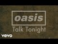 Oasis - Talk Tonight (Official Lyric Video) - OasisVEVO Oasis - Talk Tonight (Official Lyric Video)