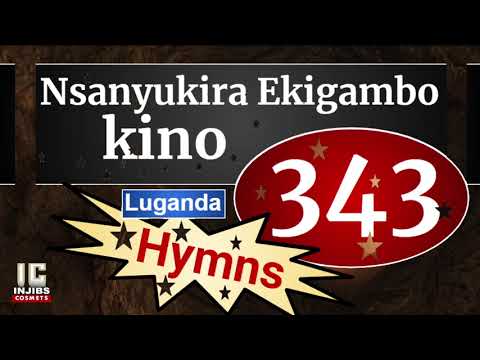 Ennyimba Za Kristo - NSANYUKIRA EKIGAMBO KINO (343) (Speaker Version) Luganda Hymns - Injibs-2021