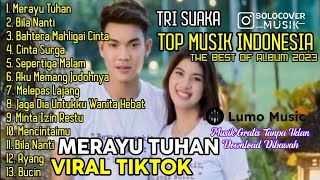 Download lagu MERAYU TUHAN - TRI SUAKA _ FULL ALBUM TERBARU 2023 ( KUMPULAN LAGU INDO VIRAL TIKTOK ) mp3