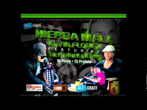 Hierba Mala - Kevin Florez Feat Rey Three Latino (( Dj Pispi - Dj Profeta ))
