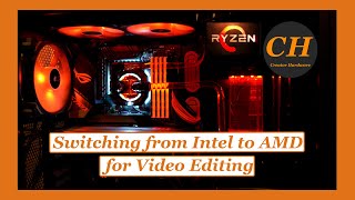 Switching from Intel to AMD for Video Editing