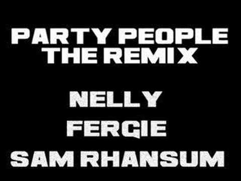 Party People - The Remix - Nelly Fergie Sam Rhansum