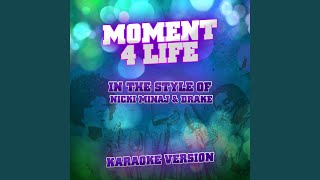 Moment 4 Life (In the Style of Nicki Minaj & Drake) (Karaoke Version)