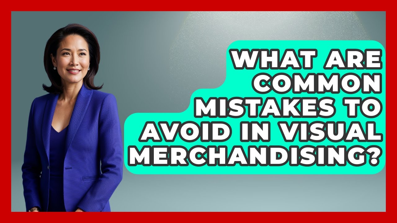 What Are Common Mistakes to Avoid in Visual Merchandising? | Retail Employee Playbook News