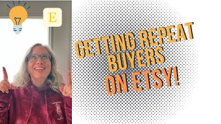 How to Get Repeat Buyers on Etsy, Advice for Selling on Etsy 2022
