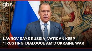 Lavrov Says Russia, Vatican Keep 'Trusting' Dialogue Amid Ukraine War | GBS News | AH1C
