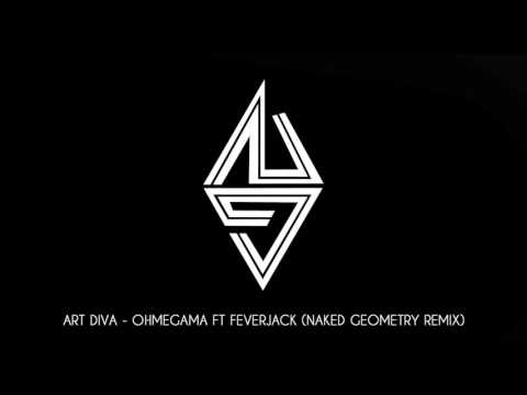 Art Diva - Ohmegama ft Feverjack (Naked Geometry Remix)