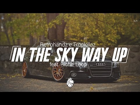 Retrohandz & Tropkillaz - In The Sky Way Up (feat. Richie Loop)