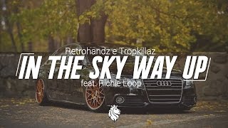 Retrohandz &amp; Tropkillaz - In The Sky Way Up (feat. Richie Loop)