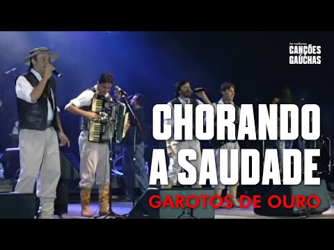 CHORANDO A SAUDADE - GAROTOS DE OURO