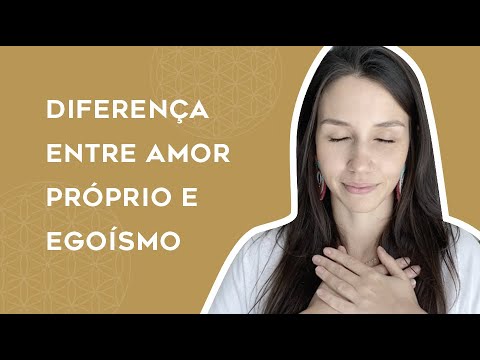 QUAL A DIFERENÇA ENTRE AMOR PRÓPRIO E EGOÍSMO?
