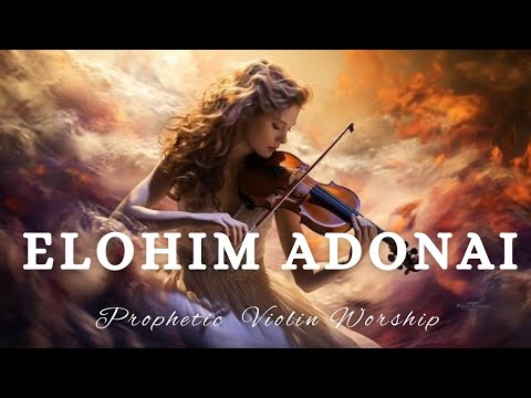 Prophetic Warfare Violin Instrumental Worship/ELOHIM ADONAI/Background Prayer Music