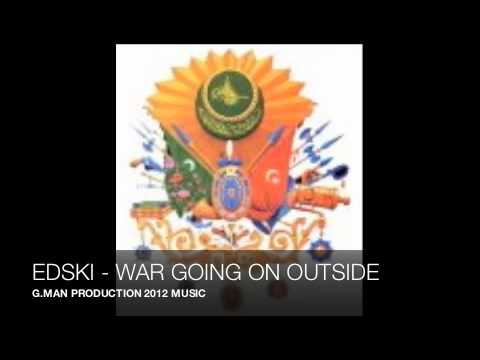 WAR GOING ON OUTSIDE - EDSKI (NEW 2012)