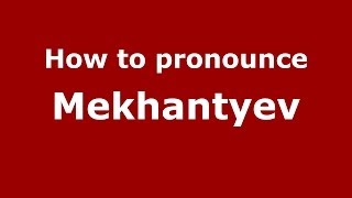 How to pronounce Mekhantyev