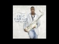 Eric Darius   Ain't No Doubt About it