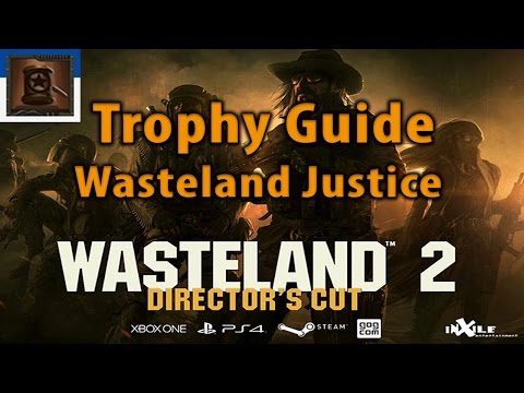 Wasteland 2 Wasteland Justice Trophy Achievement Guide 100%