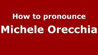 How to pronounce Michele Orecchia