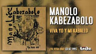 MANOLO KABEZABOLO -  VIVA YO Y MI KABALLO
