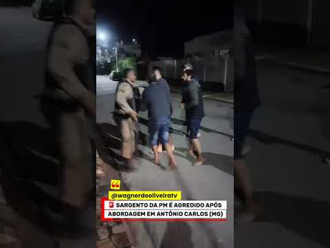 🚨 SARGENTO DA PM É AGREDIDO APÓS ABORDAGEM EM ANTÔNIO CARLOS (MG)