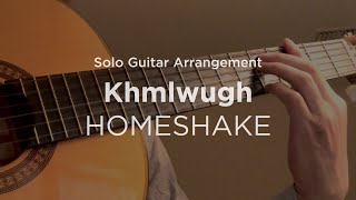 Khmlwugh by HOMESHAKE | Solo classical guitar arrangement / fingerstyle cover