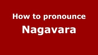 How to pronounce Nagavara
