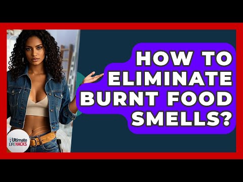 How To Eliminate Burnt Food Smells? - Ultimate Life Hacks